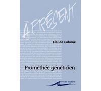 Prométhée généticien Profits techniques et usages des métaphores - Claude Calame - Encre Marine - broché - Essai