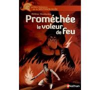Prométhée, le voleur de feu - Petites histoires de la Mythologie - Dès 9 ans: Le voleur de feu
