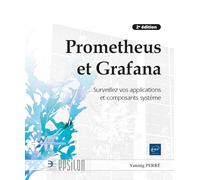 Prometheus et Grafana - Surveillez vos applications et composants système (2e édition)