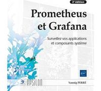 Prometheus et Grafana - Surveillez vos applications et composants système (2e édition) Yannig Perré (Auteur)