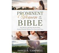 Prominent Women of the Bible: Real Women, Real Role Models-What Modern Christian Women Can Learn from Them