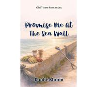 Promise Me At The Sea Wall: An Old Town Romances Novel