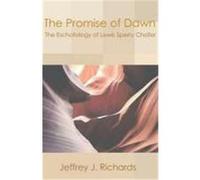 Promise of Dawn: The Eschatology of Lewis Sperry Chafer Richards, Jeffrey J. (Auteur)