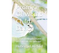 Promise Of Womb Child Dance: 12 Soull Intellegence Gate Girl Pages of the Gate Girl