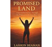Promised Land: A Successful Journey Through the Wilderness on Your Way to the Promise