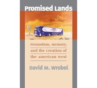 Promised Lands: Promotion, Memory, And The Creation Of The American West