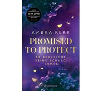 Promised to protect - Er begleicht seine Schuld. Immer. Roman | Only One Bed & Touch Her And You'll Die - Ambra Kerr - Piper ebooks - ebook (ePub) - Livre