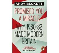 Promised You A Miracle: Why 1980-82 Made Modern Britain (Paperback) Andy Beckett, (Auteur)