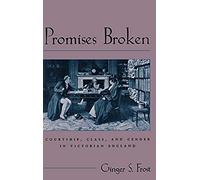 Promises Broken: Courtship, Class, And Gender In Victorian England