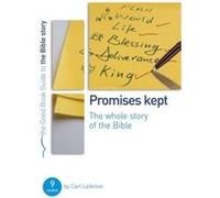 Promises Kept: The Whole Story of the Bible (Good Book Guides) Carl Laferton (Auteur)