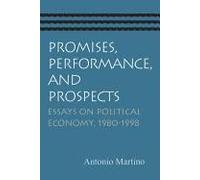 Promises, Performance, And Prospects: Essays On Political Economy, 1980-1998