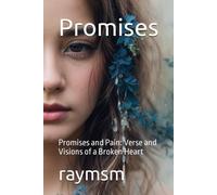 Promises: Promises And Pain: Verse And Visions Of A Broken Heart