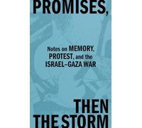 Promises, Then the Storm: Notes on Memory, Protest, and the Israel-Gaza War