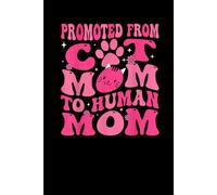 Promoted From Cat Mom To Human: Funny Gift 6x9 Planner, Journal, Notebook, Composition Book, Diary for Women, Men, Teens, and Children