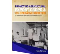 Promoting Agricultural Export Crops And Co-Operative Societies In Tanzania During The British & Post-Colonial Era, C1914 - 2014