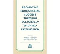 Promoting Educational Success through Culturally Situated Instruction Edited by Wally D Thompson , Edited by Debra Coffey , Contributions by Mark Viner , Contributions by Chase Young , Contributions b