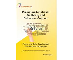 Promoting Emotional Wellbeing and Behaviour Support From a Life Skills Development Practitioner’s Perspective: Life Skills Development Practitioner Series - Book 9