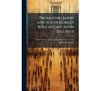 Promoting Japan and South Korea's Role in East Asian Security