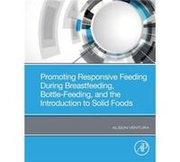 Promoting Responsive Feeding During Breastfeeding BottleFeeding and the Introduction to Solid Foods - Ventura Alison Associate Professor of Kinesiology an Ventura Alison Associate Professor of Kinesio