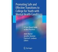 Promoting Safe and Effective Transitions to College for Youth with Mental Health Conditions: A Case-Based Guide to Best Practices - [Version Originale] Inconnu (Auteur)