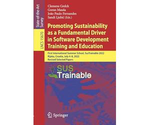 Promoting Sustainability as a Fundamental Driver in Software Development Training and Education: First International Summer School, SusTrainable 2022, ... July 4-8, 2022, Revised Selected Papers
