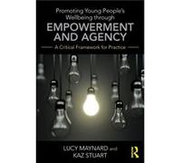 Promoting Young Peoples Wellbeing through Empowerment and Agency by Karen Stuart Lucy Brathay Trust Maynard, Stuart Uk , Ltd Karen Kaz Stuart (Auteur)