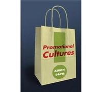 Promotional Cultures by Davis & Aeron Goldsmiths & University of London Davis Aeron Goldsmiths University of London (Auteur)