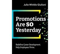Promotions Are So Yesterday: Redefine Career Development. Help Employees Thrive.