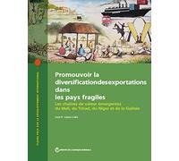 Promouvoir La Diversification Des Exportations Dans Les Pays Fragiles: Les Chaînes De Valeur Émergentes Du Mali, Du Tchad, Du Niger Et De La Guinée
