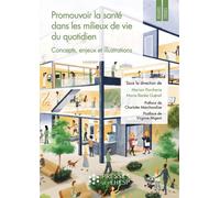 Promouvoir la santé dans les milieux de vie du quotidien: Concepts, enjeux et illustrations