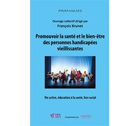 Promouvoir la santé et le bien-être des personnes handicapées vieillissantes Vie active, éducation à la santé, lien social - François Brunet - Champ Social Eds Du - broché - Essai