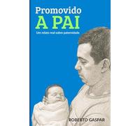 Promovido a Pai: Um relato real sobre a paternidade
