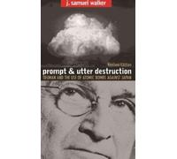 Prompt And Utter Destruction: Truman And The Use Of Atomic Bombs Against Japan