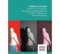 Prompt & Change: Effektive KI-Prompts für die generative Bildbearbeitung in ChatGPT mithilfe von Adobe Photoshop