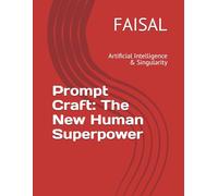 Prompt Craft: The New Human Superpower: Artificial Intelligence & Singularity