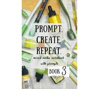 PROMPT. CREATE. REPEAT 3: Mixed media workbook with Prompts