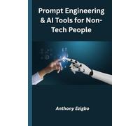 Prompt Engineering & AI Tools for Non-Tech People: “A Beginner’s Guide to Mastering AI Without Coding or Tech Skills”