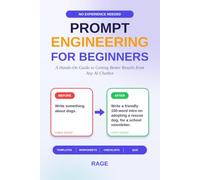 Prompt Engineering for Beginners: A Hands-On Guide to Getting Better Results from Any AI Chatbot