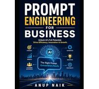 PROMPT ENGINEERING FOR BUSINESS: The Complete Playbook for Getting AI to Do Exactly What You Need - Every Time