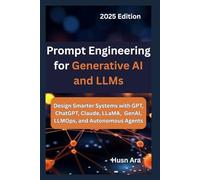 Prompt Engineering for Generative AI and LLMs: Design Smarter Systems with GPT, ChatGPT, Claude, LLaMA, GenAI, LLMOps, and Autonomous Agents