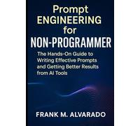Prompt Engineering for Non-Programmers: The Hands-On Guide to Writing Effective Prompts and Getting Better Results from AI Tools