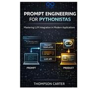 Prompt Engineering for Pythonistas: Mastering LLM Integration in Modern Applications