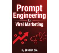 Prompt Engineering for Viral Marketing: How to Outsmart the Algorithm in the AI Era.: Create High-Engagement Content, Master Social Media Algorithms, and Scale Viral Growth with AI Prompts.