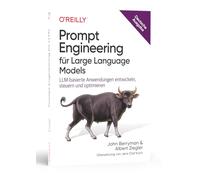 Prompt Engineering für Large Language Models: LLM-basierte Anwendungen entwickeln, steuern und optimieren