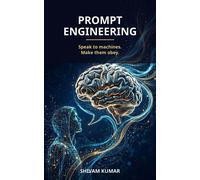 Prompt Engineering: Master ChatGPT, Claude & Gemini: Zero-Shot to Chain-of-Thought, Few-Shot Learning, ReAct Agents & Structured Outputs - A Complete Hands-On Course - shivam kumar - shivam kumar - eb