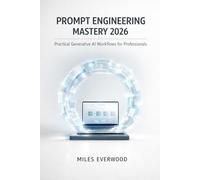 Prompt Engineering Mastery 2026: Practical Generative AI Workflows for Professionals