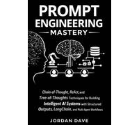 Prompt Engineering Mastery: Chain-of-Thought, ReAct, and Tree-of-Thoughts Techniques for Building Intelligent AI Systems with Structured Outputs, LangChain, and Multi-Agent Workflows