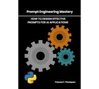 Prompt Engineering Mastery: How to Design Effective Prompts for AI Applications