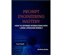 Prompt Engineering Mastery: How to Optimize Interactions with Large Language Models
