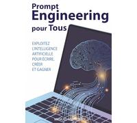 Prompt Engineering pour Tous: Exploitez l'Intelligence Artificielle pour Écrire, Créer et Gagner
